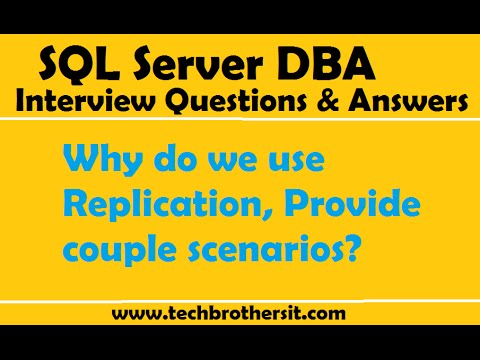 SQL Server DBA Interview Questions & Answers Why do we use Replication, Provide couple scenarios