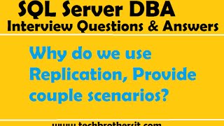 SQL Server DBA Interview Questions & Answers | Why do we use Replication, Provide couple scenarios