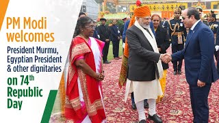 PM Modi welcomes President Murmu, Egyptian President & other dignitaries on 74th Republic Day