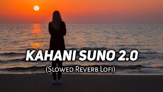 ❤️Kahani Suno 2.0- [Slowed + Reverb] | Top Bollywood Lofi Song| Love Lofi Mashup