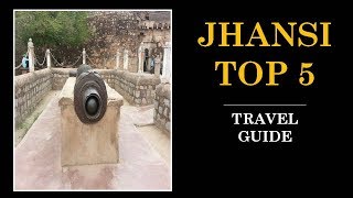 Jhansi Tourism | Famous 5 Places to Visit in Jhansi Tour