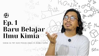 Chem-is-try dan posisi ilmu kimia di dunia sains | Baru Belajar Ep. #1