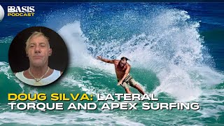 Doug Silva: Mastering Lateral Torque, apex surfing, \u0026 coaching Seth Moniz, Koa Rothman, \u0026 Kai Lenny