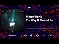 Mirror World - The Way It Should Be