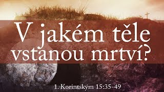 #69 V jakém těle vstanou mrtví? | 1. Korintským 15:35-49