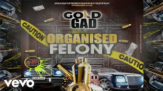 Gold Gad - Organized Felony (Official Audio)