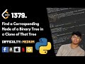 Find a Corresponding Node of a Binary Tree in a Clone of That Tree | Leet code 1379 | Python