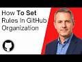 How To Set Rules In GitHub Organization