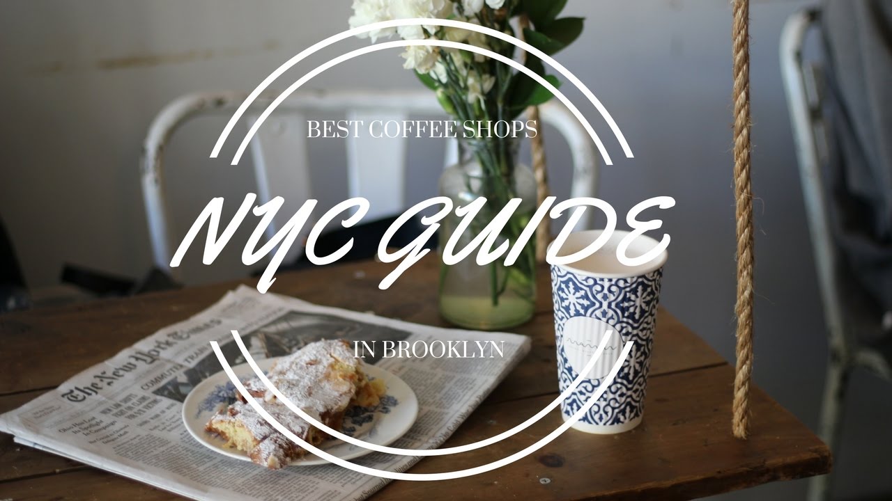 Nyc Guide Top 3 Coffee Shops In Brooklyn Youtube
