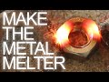 How to Make The Metal Melter How to Make The Metal Melter