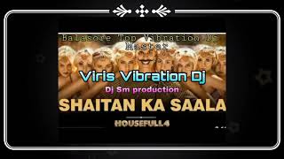 Bala Baala Shaitan Ka Saala new hindi  Dj Song | Housefull4 | Viris Vibration Mix Dj Sm Production