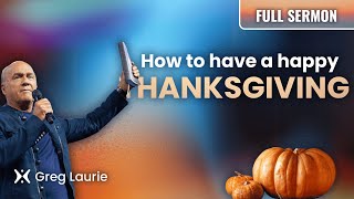 How To Be Happy At Thanksgiving: Greg Laurie Sermon