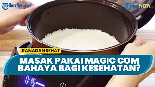 Masak Makanan Pakai Magic Com Bisa Berbahaya bagi Kesehatan, Kok Bisa?