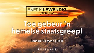 Toe gebeur 'n hemelse staatsgreep! [21 Maart 2021]