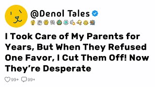 I Took Care of My Parents for Years, But When They Refused One Favor, I Cut Them Off! Now They’re...