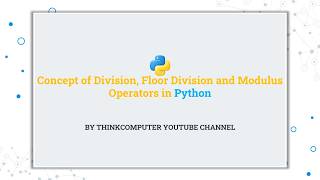 Concept of Division, Floor Division and Modulus Operators in Python | ThinkComputer