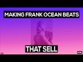 HOW TO MAKE FRANK OCEAN TYPE BEATS THAT SELL! | FL STUDIO 12 TUTORIAL