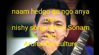 Naam hedgo go ngo anya Dan!!nishy song!! Ashok tajo!! Arunachal culture