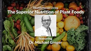 The Superior Nutrition of Plant Foods with Dr. Michael Greger