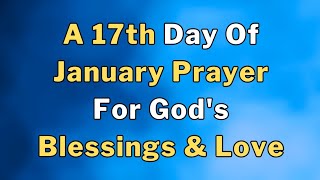 Lets Pray Together for God's Blessings And Love On The Seventeen Day Of January