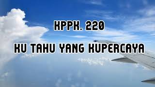 KPPK 220 Ku tahu yang kupercaya