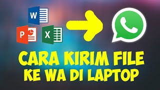 cara mengirim file ke wa di laptop