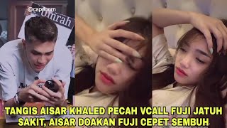 Tangis Aisar Khaled Pecah Vcall Fuji Jatuh Sakit Bikin Hati Aisar Hancur