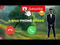 A BHAI PHONE UPADO RINGTONE | WATCH MORE |