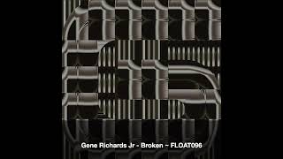 Gene Richards Jr - Broken ~ [FLOAT096]