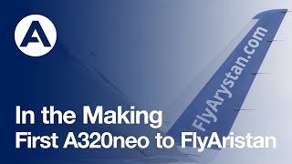 In the Making: First #A320neo to FlyArystan