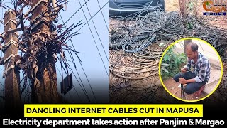 #Dangling internet cables cut in Mapusa, Electricity department takes action after Panjim \u0026 Margao