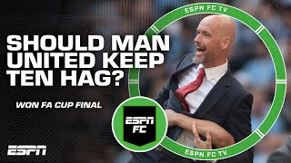 Should Manchester United KEEP Erik ten Hag after the FA Cup final victory? | ESPN FC