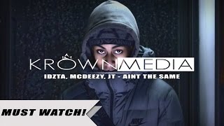 Idzta, Mcdeezy \u0026 JT - Aint The Same [Music Video] | KrownMedia