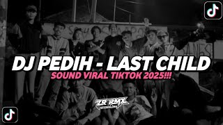 DJ PEDIH - LAST CHILD | SOUND VIRAL TIKTOK 2025 [BOOTLEG]