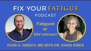 Ep.15: Fatigued or EBV-infected? with Dr. Kasia Kines and Evan H. Hirsch, MD