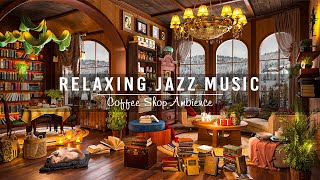 Soothing Jazz Instrumental Music at Cozy Coffee Shop Ambience to Working,Studying ~ Background Music