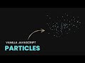 How to Create Vanilla Javascript Particles | Html CSS @TechWeb