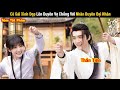 Phim Hay Tháng 10: Cô Gái Xinh Đẹp Lên Duyên Vợ Chồng Với Nhân Duyên Đại Nhân | Review Phim Cổ Trang