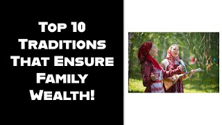 Top 10 Traditions That Ensure Family Wealth!