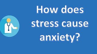 How does stress cause anxiety ? | BEST Health Channel & Answers