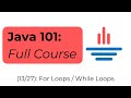 Java 101 [13/27] For Loops and While Loops