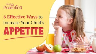 6 Effective Ways to Increase Your Child's Appetite