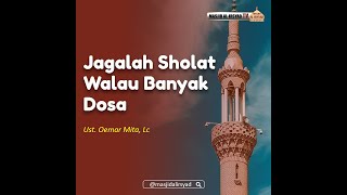 Jagalah Sholat Walau Banyak Dosa - Ust. Oemar Mita, Lc