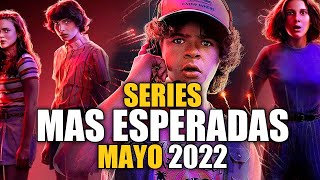 Series mas Esperadas MAYO 2022!
