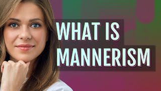 Mannerism | meaning of Mannerism