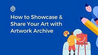 How to Showcase & Share Your Art with Artwork Archive