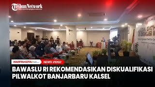 Tak Melawan Kotak Kosong, Bawaslu RI Rekomendasikan Diskualifikasi Pilwalkot Banjarbaru Kalsel