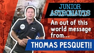 Astronaut Thomas Pesquet shares an out of this world message to Junior Astronauts