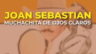 Joan Sebastian - Muchachita de Ojos Claros (Audio Oficial)