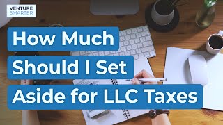 How Much Should I Set Aside for LLC Taxes